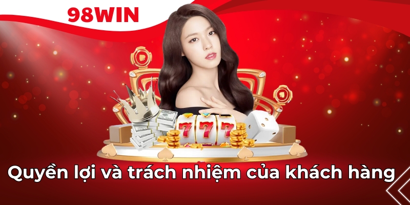 Quyền lợi và trách nhiệm của khách hàng